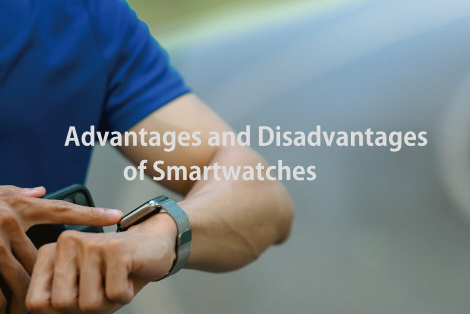 Advantages and Disadvantages of Smartwatches
